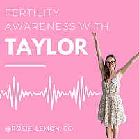 Fertility Awareness with Taylor
