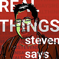 Real Things Steven Says