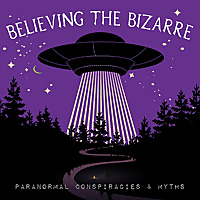 Believing the Bizarre: Paranormal Podcast