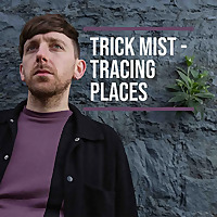 Trick Mist - Tracing Places
