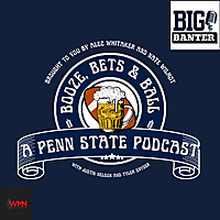 Booze, Bets & Ball: A Penn State Football podcast