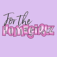 For The Homegirlz