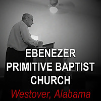 Audio Sermons   Ebenezer Primitive Baptist Church