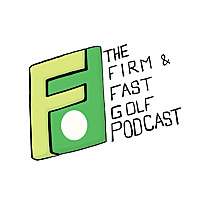 The Firm & Fast Golf Podcast