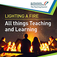Lighting a Fire! All things Teaching and Learning with the Teaching Council