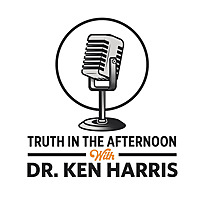 Truth In The Afternoon with Dr. Ken Harris