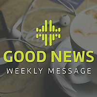 Good News Weekly Message