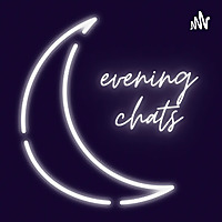eveningchats podcast