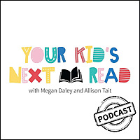 Your Kid's Next Read With Allison Tait and Megan Daley