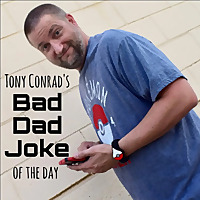 Tony Conrad's Bad Dad Joke Of The Day