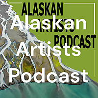 Alaskan Artists Podcast