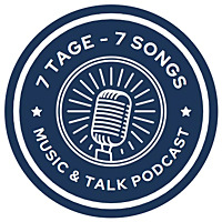 7 Tage - 7 Songs / Ein Music & Talk Podcast