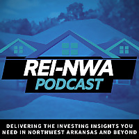 The REI-NWA Podcast: Real Estate Investing in Northwest Arkansas