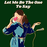 Let Me Be The One To Say