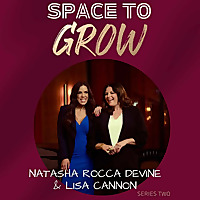 Space To Grow - Series Two - Natasha Rocca Devine & Lisa Cannon