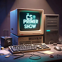 The CS Primer Show