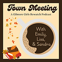 Town Meeting, a Gilmore Girls Rewatch Podcast