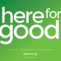 Here for Good: Podcast of Valencia United Methodist Church