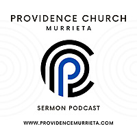 Providence Church Murrieta Sermons
