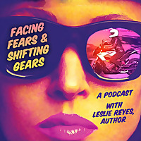 Facing Fears and Shifting Gears with Leslie Reyes, Author