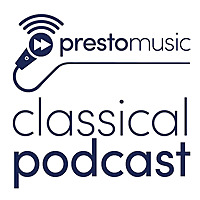 Presto Music Classical Podcast