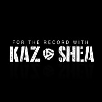For the Record With Kaz and Shea