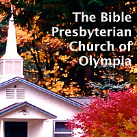 The Bible Presbyterian Church of Olympia Podcast