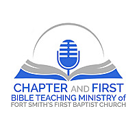 Chapter and First- Bible Teaching Ministry of Fort Smith's First Baptist Church