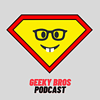 Geeky Bros Podcast