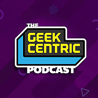 The Geekcentric Podcast