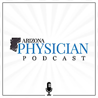 Arizona Physician Podcast