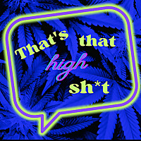 That's that high sh*t