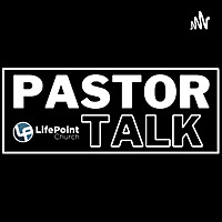 Pastor Talk from LifePoint Church