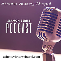 Athens Victory Chapel - Sermon Archive