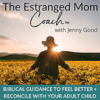 The Estranged Mom Coach™ | Estrangement, Prodigals, Estranged Parent, Biblical Emotional Healing