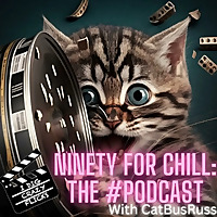 I Dig Crazy Flicks Presents: Ninety For Chill - The Podcast with CatBusRuss