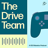 The Drive Team: A VEX Robotics Podcast