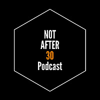 Not After 30 Podcast