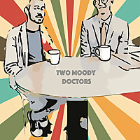 Two Moody Doctors