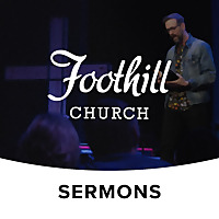 Foothill Church Sermons