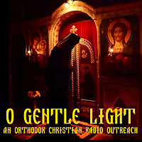 O GENTLE LIGHT: Orthodox Christian Radio Outreach