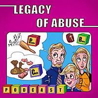 The Legacy of Abuse Podcast