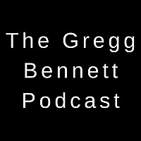 The Gregg Bennett Podcast