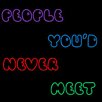 People You'd Never Meet Show