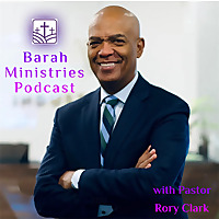 Barah Ministries Podcast with Pastor Rory Clark