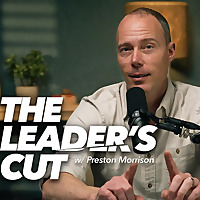 The Leader's Cut with Preston Morrison