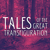 Tales of the Great Transfiguration