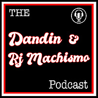 The Dandin and RJ Machismo Podcast