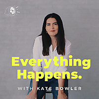 Everything Happens with Kate Bowler