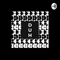 DUH:A Bangladeshi Podcast